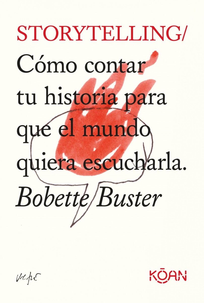 STORYTELLING/ COMO CONTAR TU HISTORIA PARA QUE EL MUNDO QUIERA ESCUCHARLA 