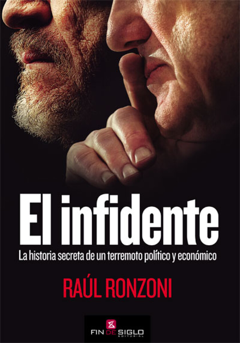 El Infidente. La historia secreta de un terremoto político y económico 