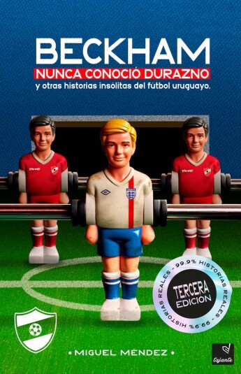 Beckham nunca conoció Durazno y otras historias insólitas del fútbol uruguayo Beckham nunca conoció Durazno y otras historias insólitas del fútbol uruguayo