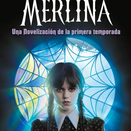 MERLINA LA NOVELIZACION DE LA PRIMERA TEMPORADA MERLINA LA NOVELIZACION DE LA PRIMERA TEMPORADA