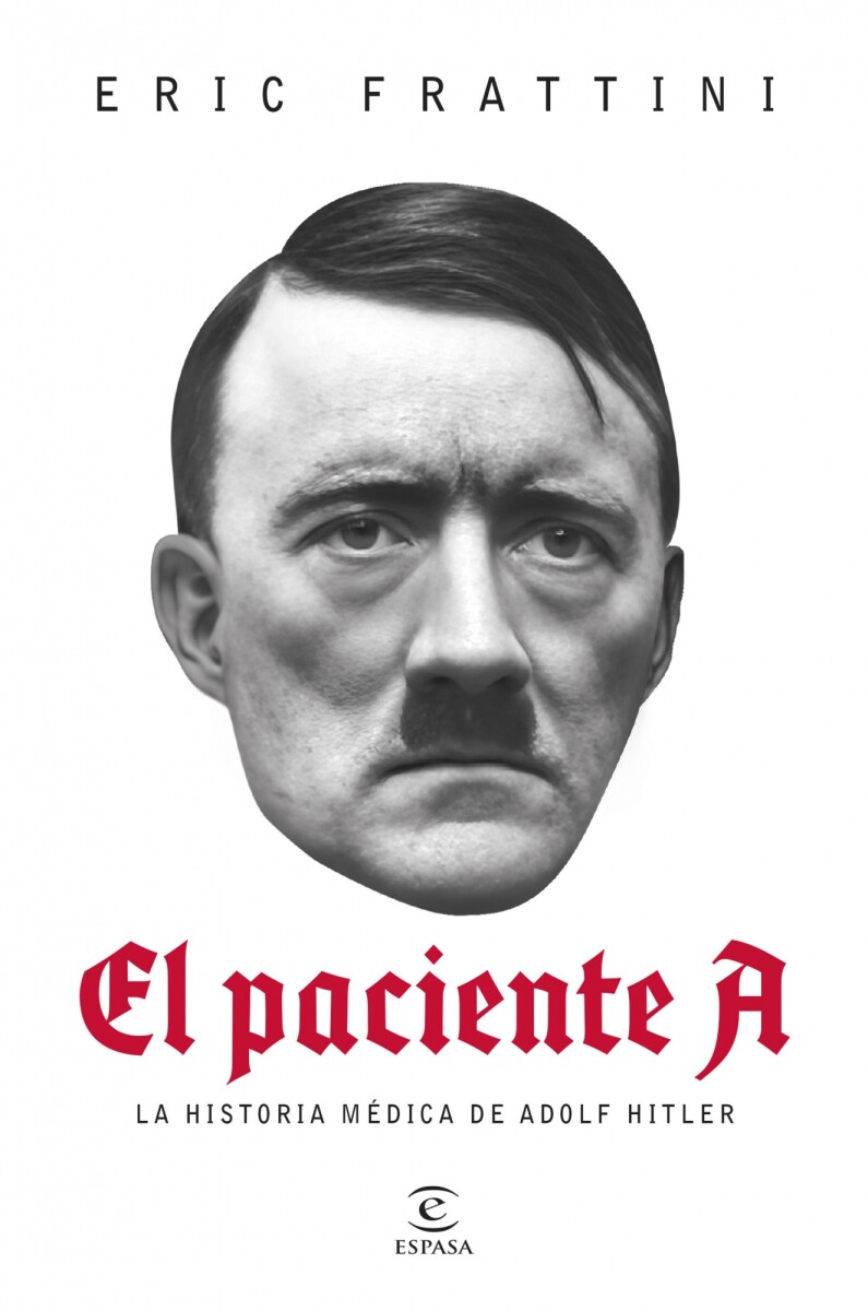 El paciente A. La historia médica de Adolf Hitler 