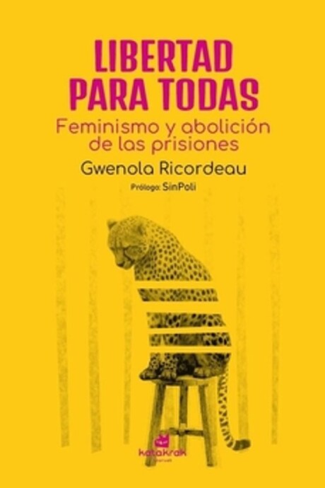 LIBERTAD PARA TODAS - FEMINISMO Y ABOLICION DE LAS PRISIONES LIBERTAD PARA TODAS - FEMINISMO Y ABOLICION DE LAS PRISIONES