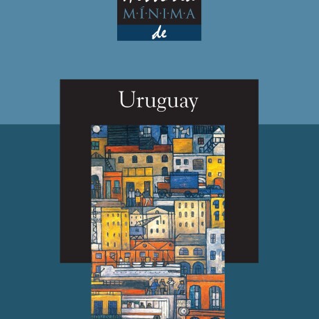 HISTORIA MINIMA DE URUGUAY HISTORIA MINIMA DE URUGUAY