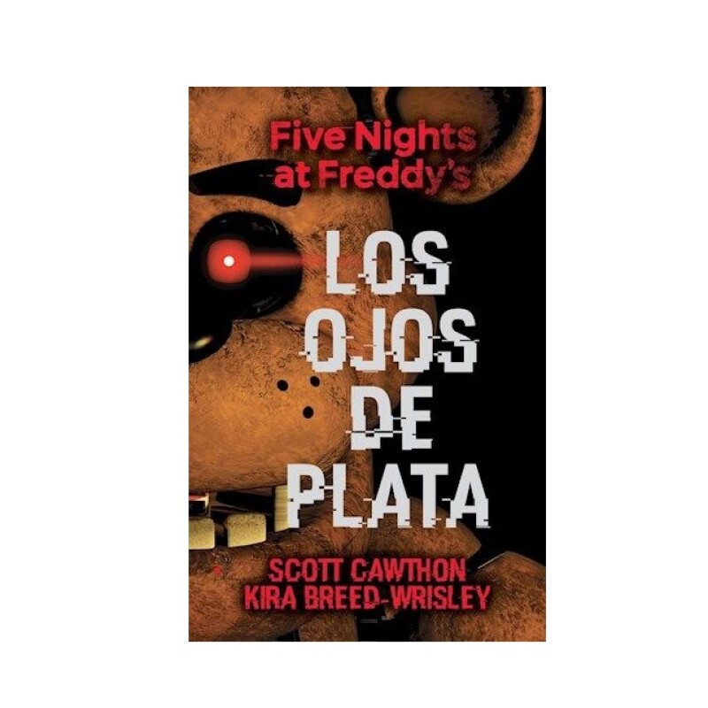 Five Nights At Freddys. Los Ojos De Plata FIVE NIGHTS AT FREDDYS. LOS OJOS DE PLAT