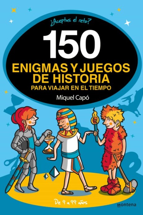 150 ENIGMAS Y JUEGOS DE HISTORIA PARA VIAJAR EN EL TIEMPO 150 ENIGMAS Y JUEGOS DE HISTORIA PARA VIAJAR EN EL TIEMPO