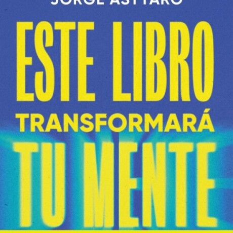 ESTE LIBRO TRANSFORMA TU MENTE ESTE LIBRO TRANSFORMA TU MENTE