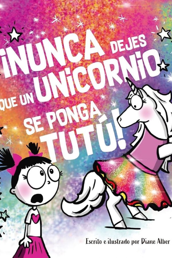 ¡nunca Dejes Que Un Unicornio Se Ponga Tutú! ¡nunca Dejes Que Un Unicornio Se Ponga Tutú!