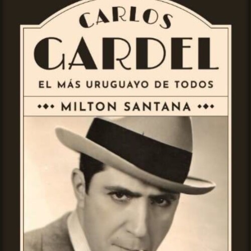 Carlos Gardel- El Mas Uruguayo De Todos Carlos Gardel- El Mas Uruguayo De Todos