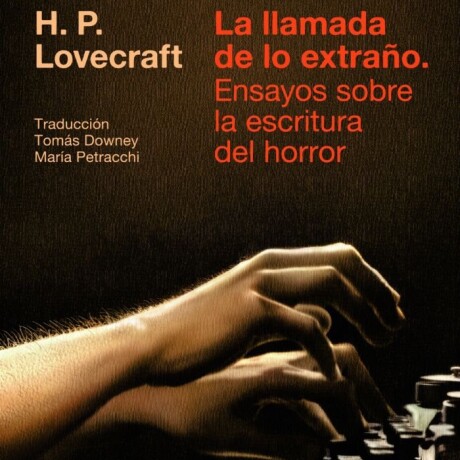 LA LLAMADA DE LO EXTRAÑO. ENSAYOS SOBRE LA ESCRITURA DEL HORROR LA LLAMADA DE LO EXTRAÑO. ENSAYOS SOBRE LA ESCRITURA DEL HORROR