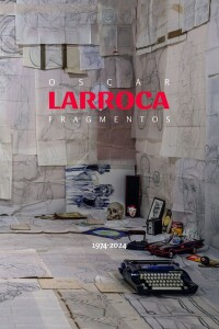 Oscar Larroca. Fragmentos 1974-2024 Oscar Larroca. Fragmentos 1974-2024