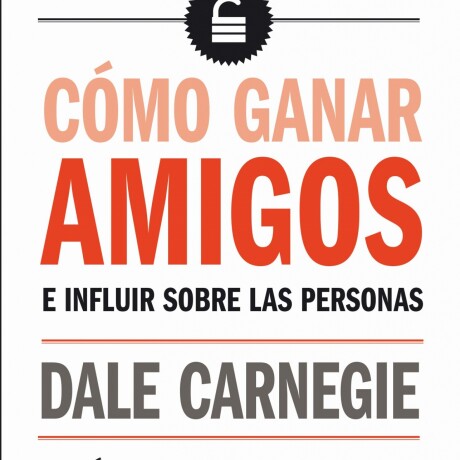 COMO GANAR AMIGOS E INFLUIR SOBRE LAS PERSONAS COMO GANAR AMIGOS E INFLUIR SOBRE LAS PERSONAS
