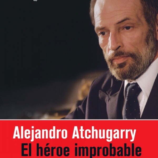 Alejandro Atchugarry. El Héroe Improbable Alejandro Atchugarry. El Héroe Improbable