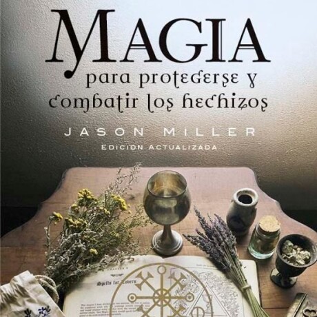 MAGIA PARA PROTEGERSE Y COMBATIR LOS HECHIZOS MAGIA PARA PROTEGERSE Y COMBATIR LOS HECHIZOS