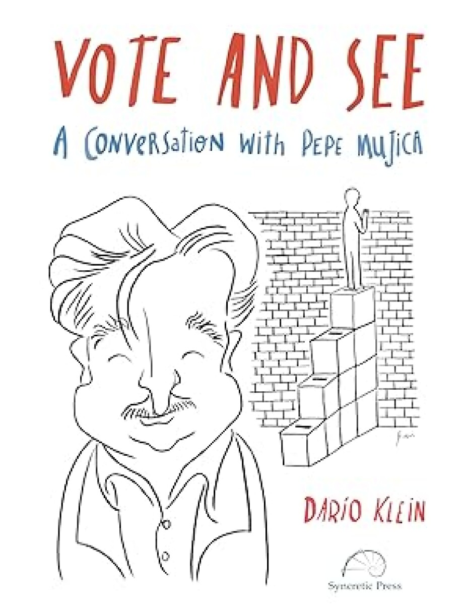 VOTE AND SEE. A CONVERSATION WITH PEPE MUJICA 