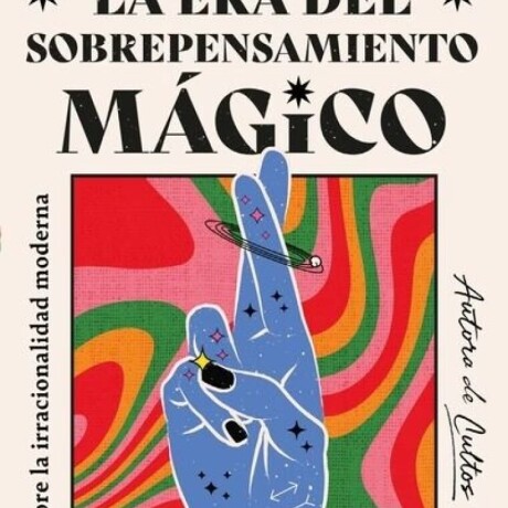 LA ERA DEL SOBREPENSAMIENTO MAGICO LA ERA DEL SOBREPENSAMIENTO MAGICO