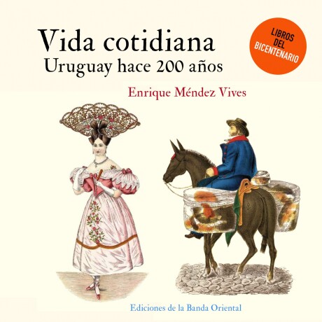 VIDA COTIDIANA. URUGUAY HACE 200 AÑOS VIDA COTIDIANA. URUGUAY HACE 200 AÑOS