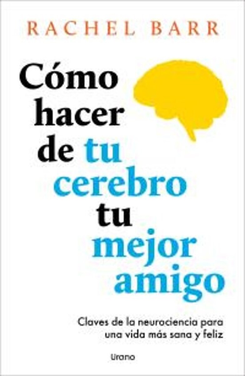 COMO HACER DE TU CEREBRO TU MEJOR AMIGO 