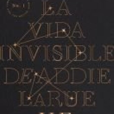 LA VIDA INVISIBLE DE ADDIE LARUE LA VIDA INVISIBLE DE ADDIE LARUE