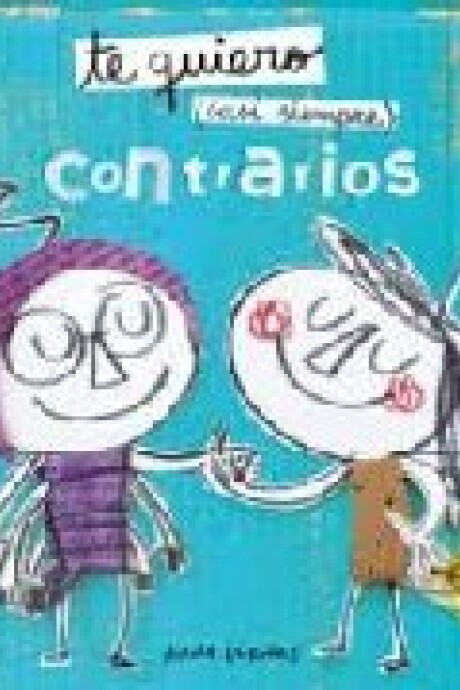 TE QUIERO CASI SIEMPRE. CONTRARIOS TE QUIERO CASI SIEMPRE. CONTRARIOS