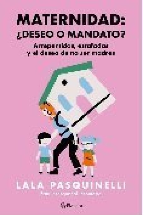 MATERNIDAD: ¿DESEO O MANDATO? ARREPENTIDAS, ESTAFADAS Y EL DESEO DE NO SER MADRES MATERNIDAD: ¿DESEO O MANDATO? ARREPENTIDAS, ESTAFADAS Y EL DESEO DE NO SER MADRES