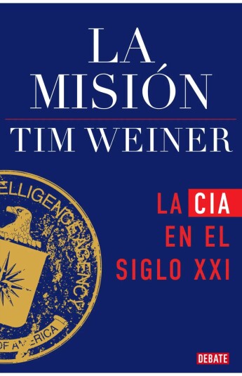 La misión. La CIA en el siglo XXI La misión. La CIA en el siglo XXI