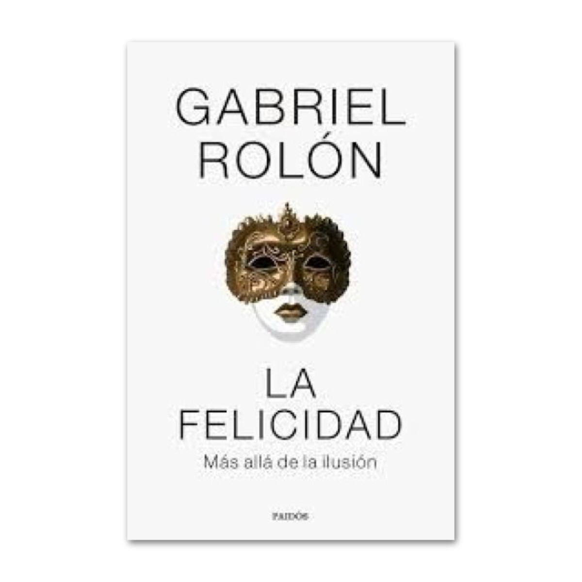La felicidad / Más allá de la ilusión - Gabriel Rolón 