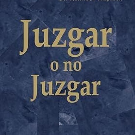 JUZGAR O NO JUZGAR JUZGAR O NO JUZGAR