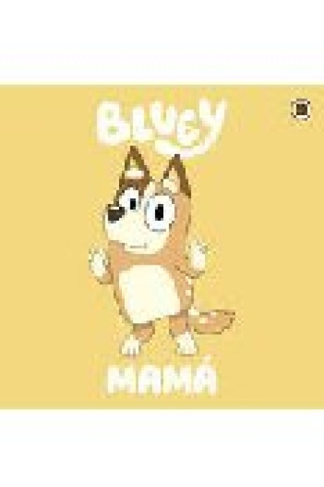 BLUEY, MAMA BLUEY, MAMA