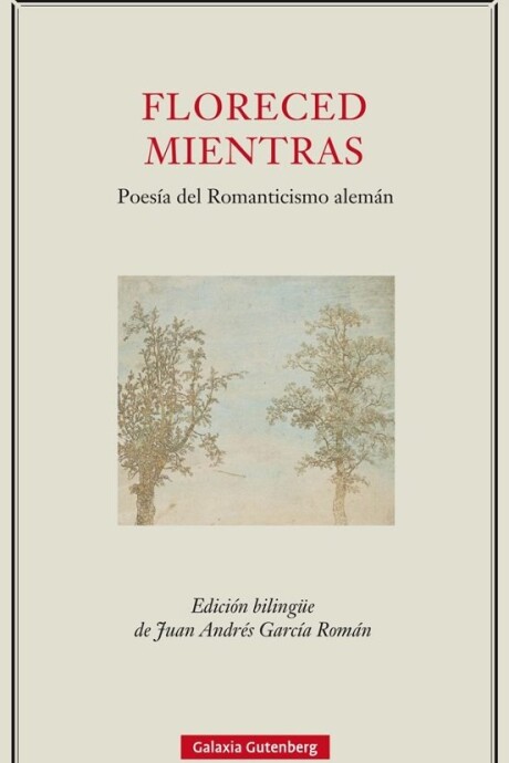 FLORECED MIENTRAS. POESIA DEL ROMANTICISMO ALEMAN FLORECED MIENTRAS. POESIA DEL ROMANTICISMO ALEMAN