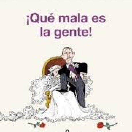 QUE MALA ES LA GENTE! QUE MALA ES LA GENTE!