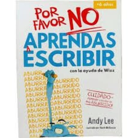 POR FAVOR NO APRENDAS:A ESCRIBIR POR FAVOR NO APRENDAS:A ESCRIBIR