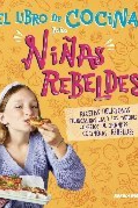 EL LIBRO DE COCINA PARA NIÑAS REBELDES EL LIBRO DE COCINA PARA NIÑAS REBELDES