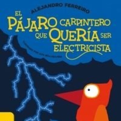 EL PAJARO QUE QUERIA SER ELECTRICISTA EL PAJARO QUE QUERIA SER ELECTRICISTA