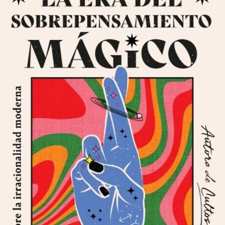 LA ERA DEL SOBREPENSAMIENTO MAGICO LA ERA DEL SOBREPENSAMIENTO MAGICO