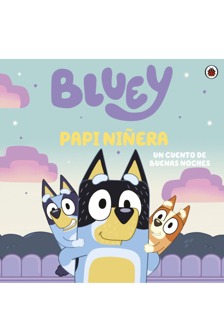 BLUEY: PAPI NIÑERA BLUEY: PAPI NIÑERA