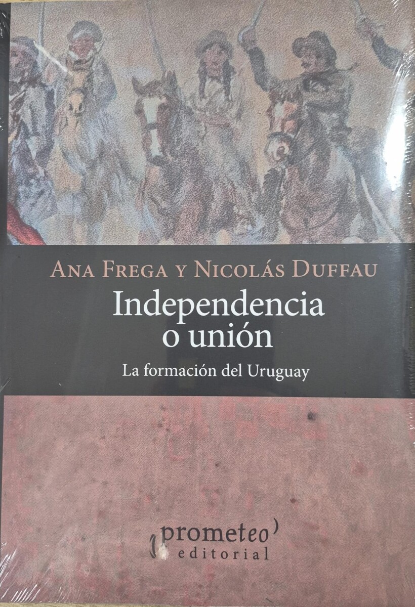 INDEPENDENCIA O UNION - LA FROMACION DEL URUGUAY 
