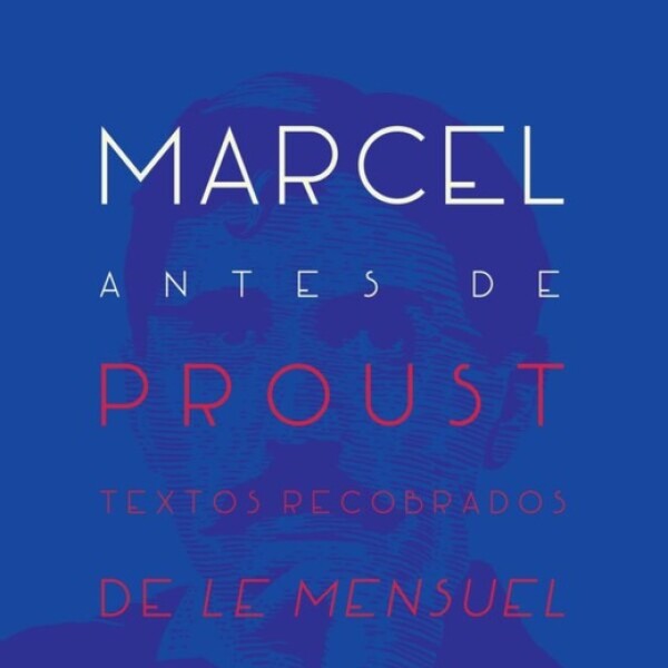 Marcel Antes De Proust. Textos Recobrados Marcel Antes De Proust. Textos Recobrados