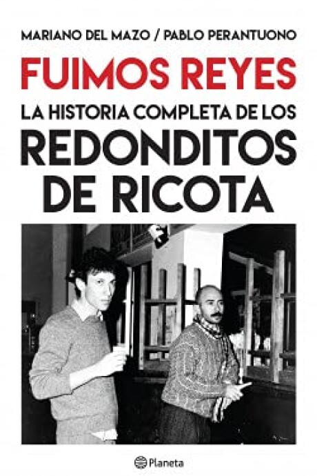 FUIMOS REYES. LA HISTORIA DE LOS REDONDITOS DE RICOTA FUIMOS REYES. LA HISTORIA DE LOS REDONDITOS DE RICOTA