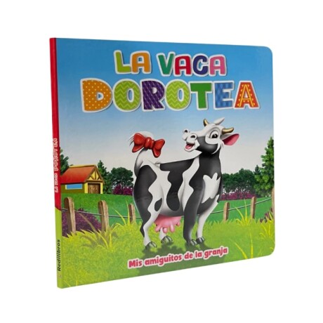 Libro Coleccion "Mis Amiguitos de la Granja" La Vaca Dorotea
