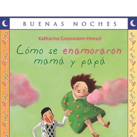 CÓMO SE ENAMORARON MAMÁ Y PAPÁ CÓMO SE ENAMORARON MAMÁ Y PAPÁ