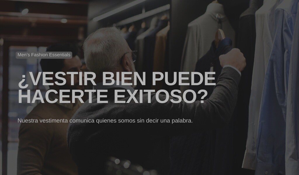 ¿vestir bien puede hacerte exitoso?