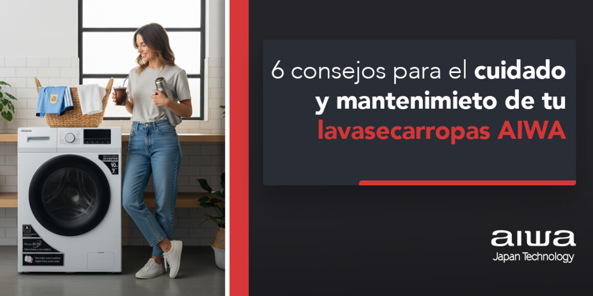 6 consejos para el cuidado y mantenimiento de tu lavasecarropas AIWA en Uruguay
