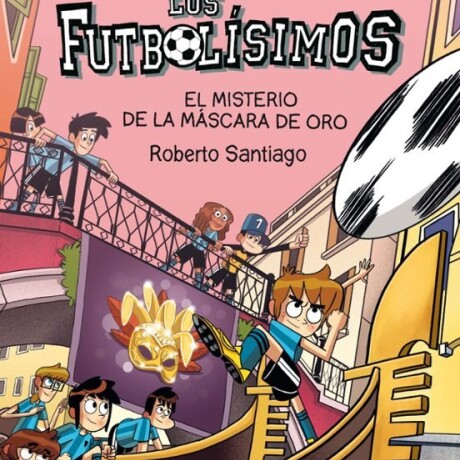 LOS FUTBOLISIMOS 20 EL MISTERIO DE LA MASCARA DE ORO LOS FUTBOLISIMOS 20 EL MISTERIO DE LA MASCARA DE ORO