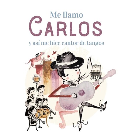 ME LLAMO CARLOS Y ASI ME HICE CANTOR DE TANGOS ME LLAMO CARLOS Y ASI ME HICE CANTOR DE TANGOS