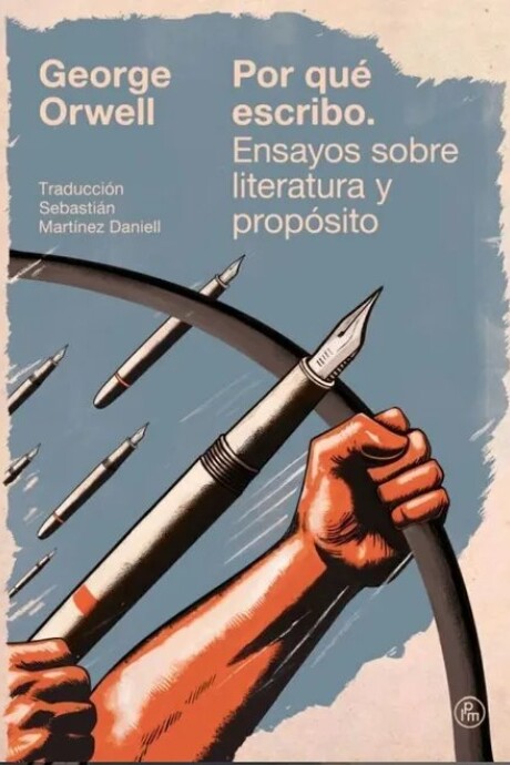 POR QUE ESCRIBO. ENSAYOS SOBRE LITERATURA Y PROPOSITO POR QUE ESCRIBO. ENSAYOS SOBRE LITERATURA Y PROPOSITO