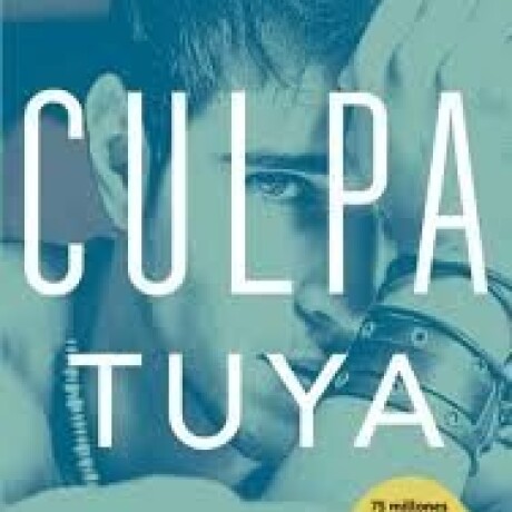 CULPA TUYA (CULPABLES #2) CULPA TUYA (CULPABLES #2)