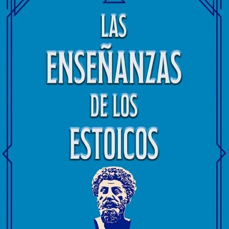 LAS ENSEÑANZAS DE LOS ESTOICOS (CARTAS) LAS ENSEÑANZAS DE LOS ESTOICOS (CARTAS)