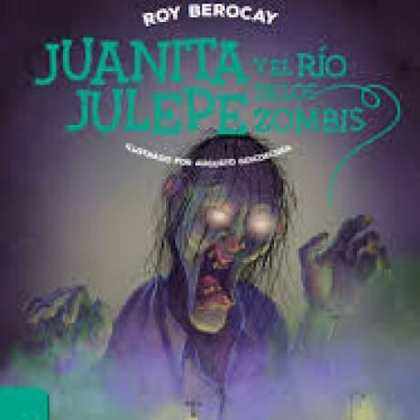 JUANITA JULEPE Y EL RIO DE LOS ZOMBIS JUANITA JULEPE Y EL RIO DE LOS ZOMBIS