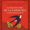 Pequeño Libro De La Sabiduría De Don Miguel Ruiz, El Pequeño Libro De La Sabiduría De Don Miguel Ruiz, El