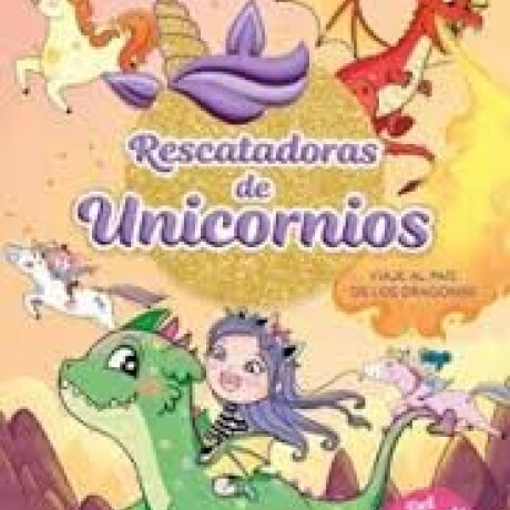 RESCATADORAS DE UNICORNIOS 6 VIAJE AL PAIS DE LOS DRAGONES RESCATADORAS DE UNICORNIOS 6 VIAJE AL PAIS DE LOS DRAGONES